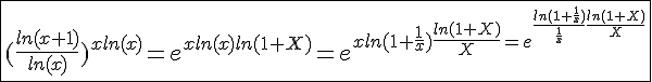 4$\fbox{(\frac{ln(x+1)}{ln(x)})^{xln(x)}=e^{xln(x)ln(1+X)}=e^{xln(1+\frac{1}{x})\frac{ln(1+X)}{X}=e^{\frac{ln(1+\frac{1}{x})}{\frac{1}{x}}\frac{ln(1+X)}{X}}